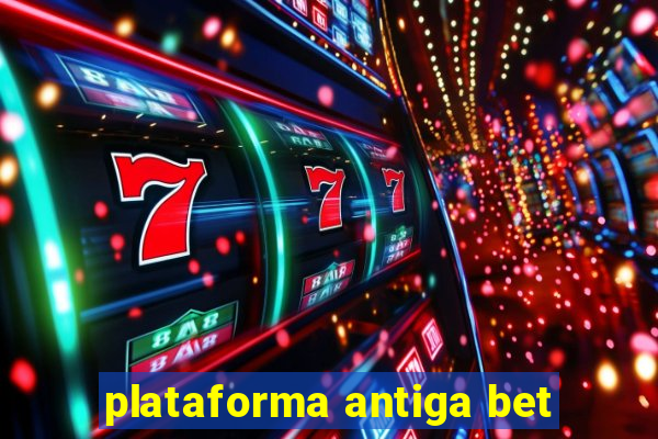 plataforma antiga bet